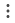 three dots stacked on top of each other